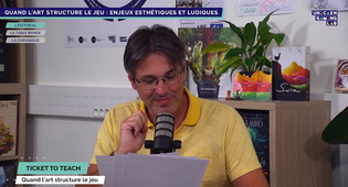 Ticket to Teach #30 - Quand l'art structure le jeu : trois enjeux esthétiques et ludiques